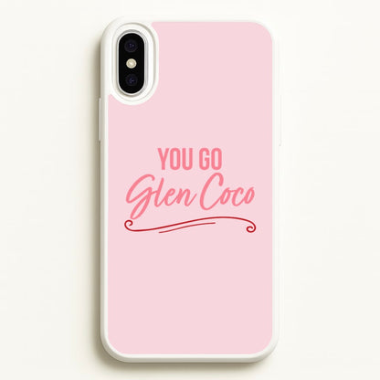 You Go Glen Coco  - Mean Girls Phone Case for iPhone XS Max