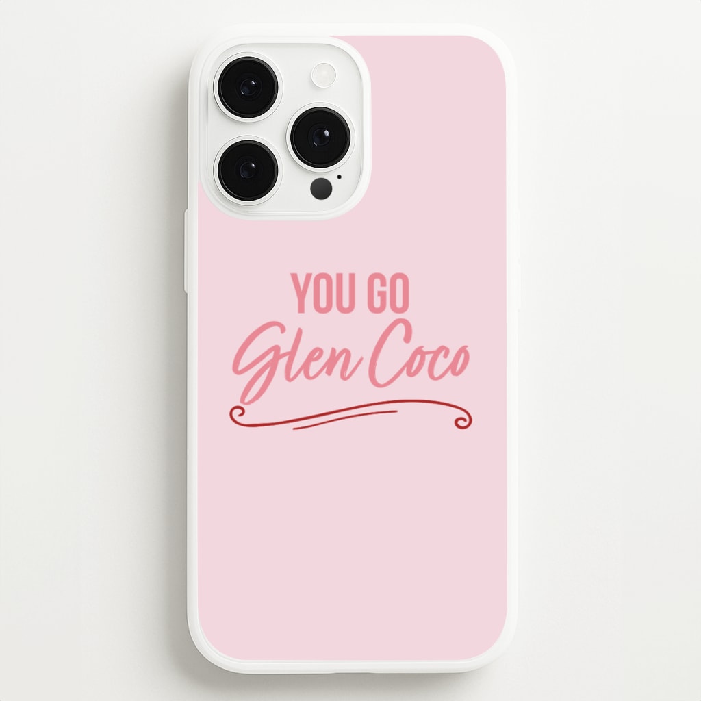 You Go Glen Coco  - Mean Girls Phone Case for iPhone 13 Pro Max