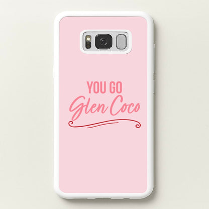 You Go Glen Coco  - Mean Girls Phone Case for Galaxy S8