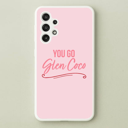 You Go Glen Coco  - Mean Girls Phone Case for Galaxy A13