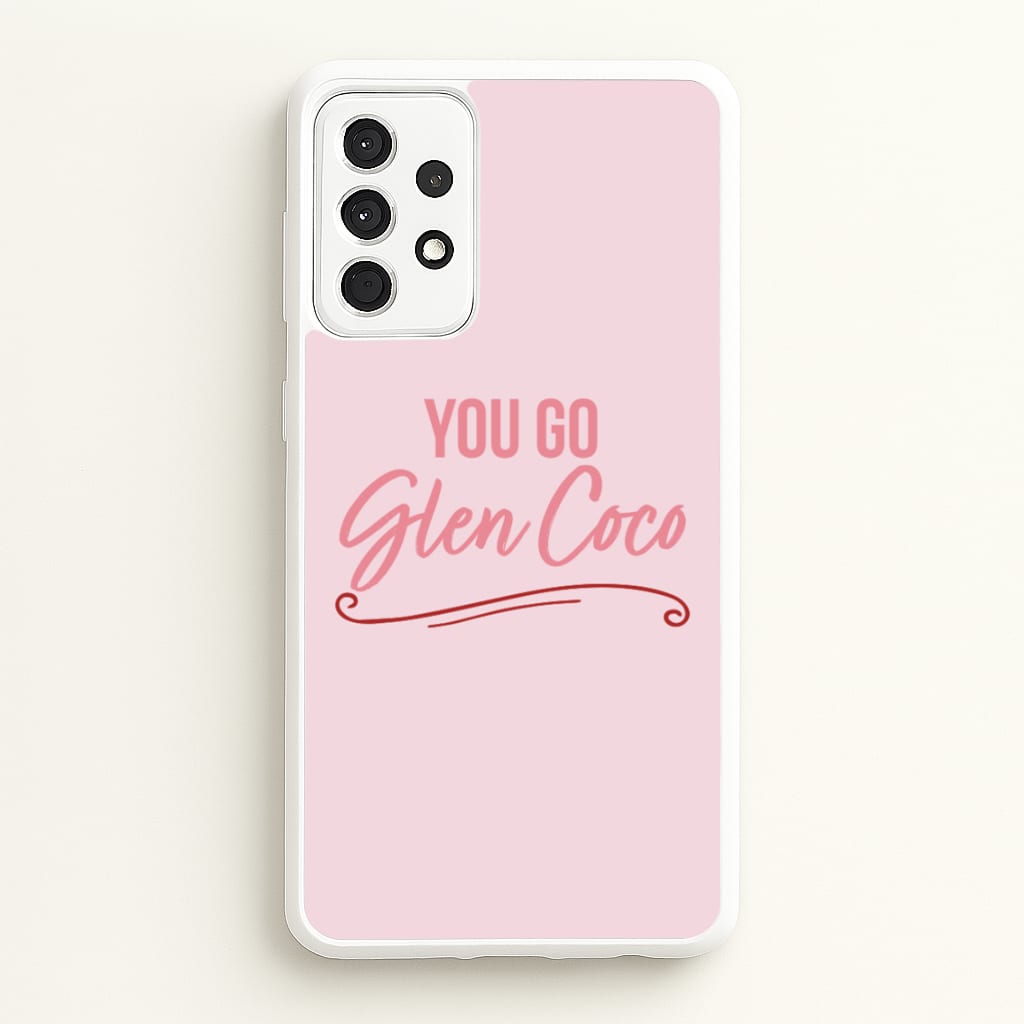 You Go Glen Coco  - Mean Girls Phone Case for Galaxy A52 / A52s