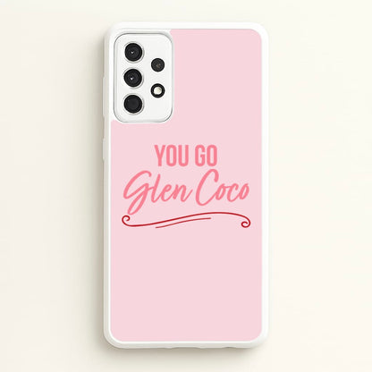 You Go Glen Coco  - Mean Girls Phone Case for Galaxy A52 / A52s