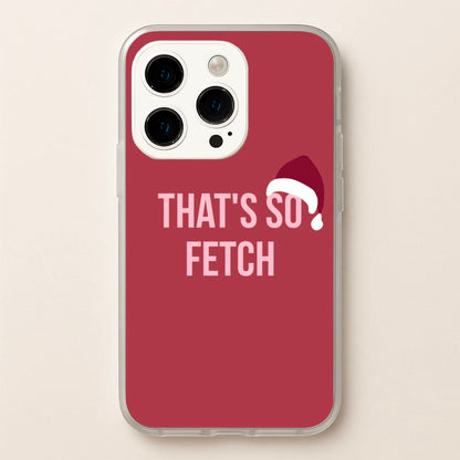 That's So Fetch - Christmas Meanies  - Mean Girls Phone Case for iPhone 15 Pro Max