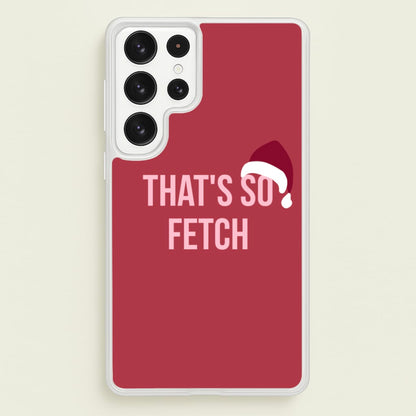 That's So Fetch - Christmas Meanies  - Mean Girls Phone Case for Galaxy S22 Ultra