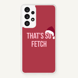 That's So Fetch - Christmas Meanies  - Mean Girls Phone Case for Galaxy A53