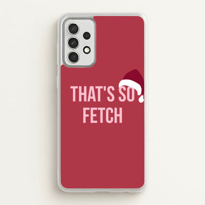 That's So Fetch - Christmas Meanies  - Mean Girls Phone Case for Galaxy A52 / A52s