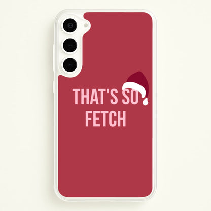 That's So Fetch - Christmas Meanies  - Mean Girls Phone Case for Galaxy S23