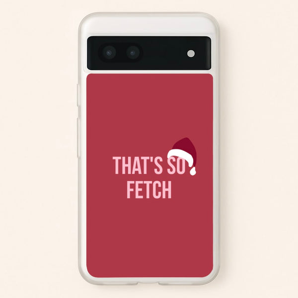 That's So Fetch - Christmas Meanies  - Mean Girls Phone Case for Google Pixel 7a