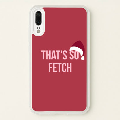 That's So Fetch - Christmas Meanies  - Mean Girls Phone Case for Huawei P20