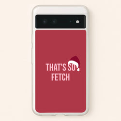 That's So Fetch - Christmas Meanies  - Mean Girls Phone Case for Google Pixel 6