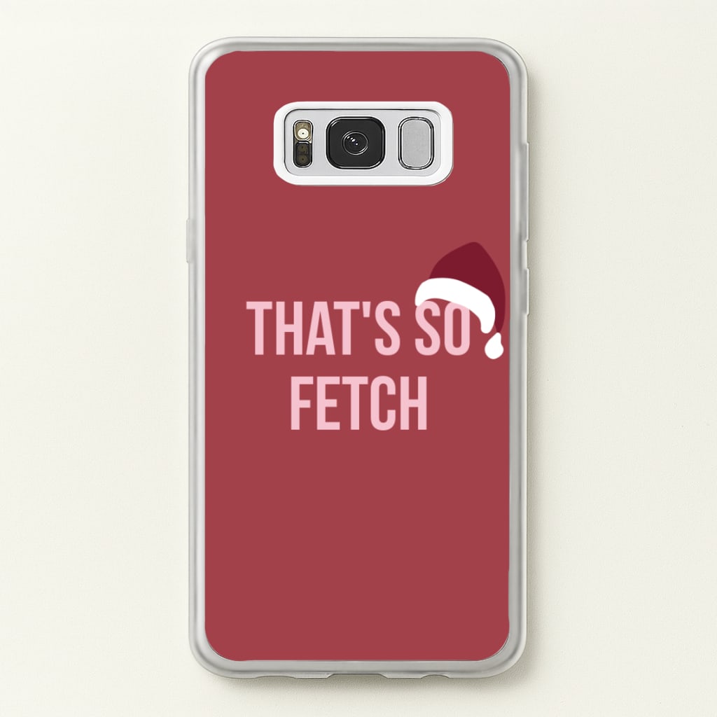 That's So Fetch - Christmas Meanies  - Mean Girls Phone Case for Galaxy S8 Plus