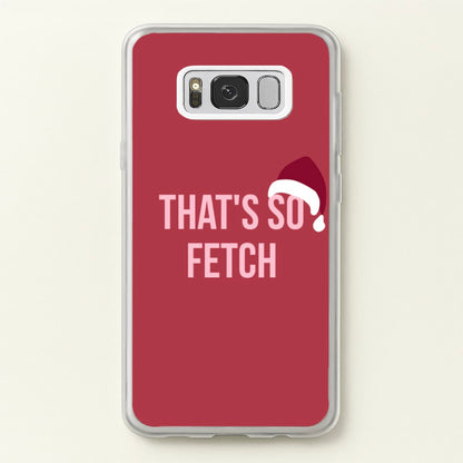 That's So Fetch - Christmas Meanies  - Mean Girls Phone Case for Galaxy S8 Plus