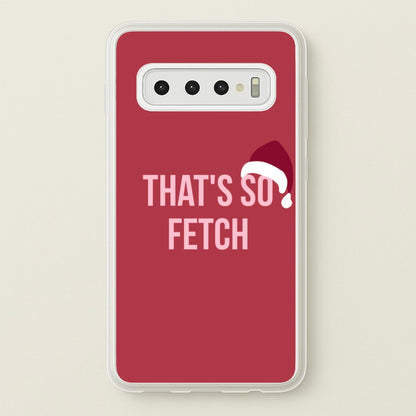That's So Fetch - Christmas Meanies  - Mean Girls Phone Case for Galaxy S10