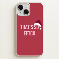 That's So Fetch - Christmas Meanies  - Mean Girls Phone Case for iPhone 13