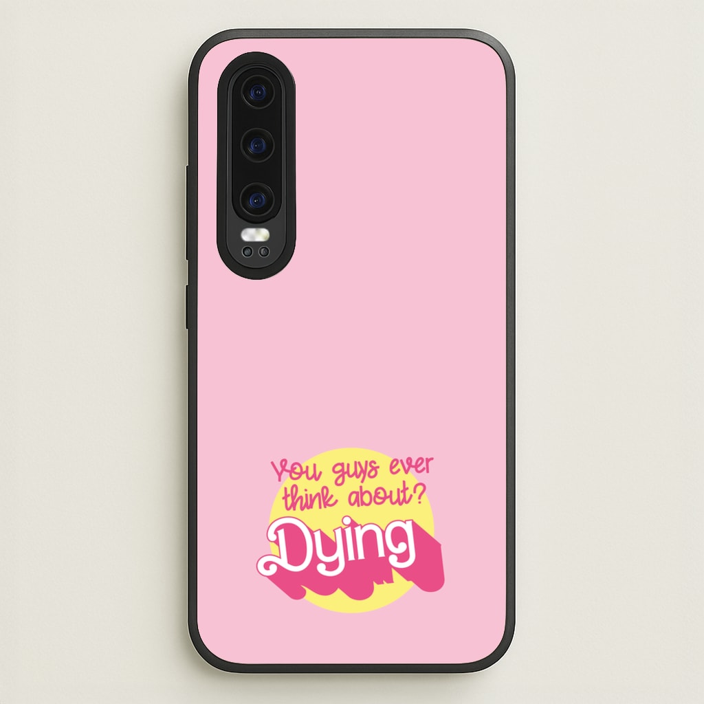 Do You Guys Ever Think About Dying? - Margot  - Margot Robbie Phone Case for Huawei P30