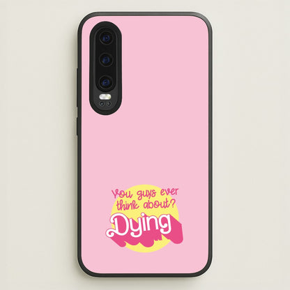 Do You Guys Ever Think About Dying? - Margot  - Margot Robbie Phone Case for Huawei P30