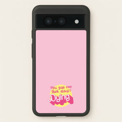 Do You Guys Ever Think About Dying? - Margot  - Margot Robbie Phone Case for Google Pixel 8