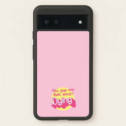 Do You Guys Ever Think About Dying? - Margot  - Margot Robbie Phone Case for Google Pixel 6a