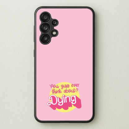 Do You Guys Ever Think About Dying? - Margot  - Margot Robbie Phone Case for Galaxy A13