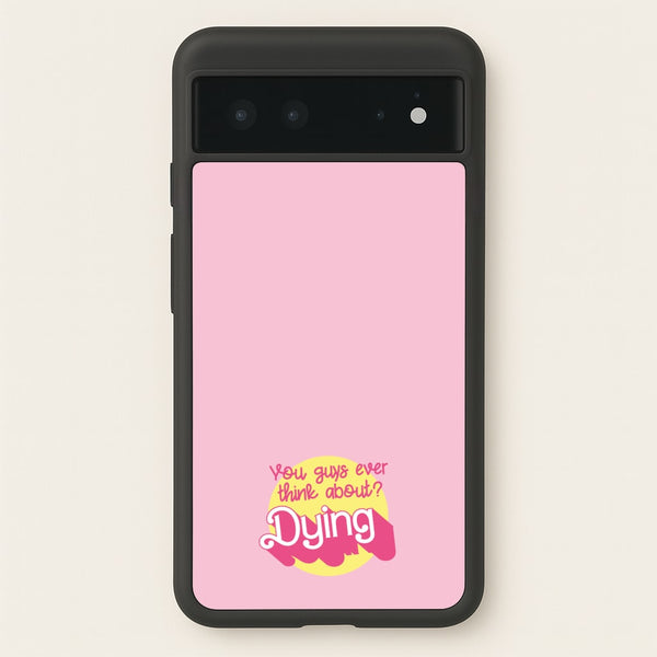 Do You Guys Ever Think About Dying? - Margot  - Margot Robbie Phone Case for Google Pixel 6