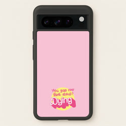 Do You Guys Ever Think About Dying? - Margot  - Margot Robbie Phone Case for Google Pixel 8 Pro