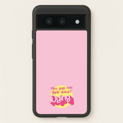 Do You Guys Ever Think About Dying? - Margot  - Margot Robbie Phone Case for Google Pixel 8a