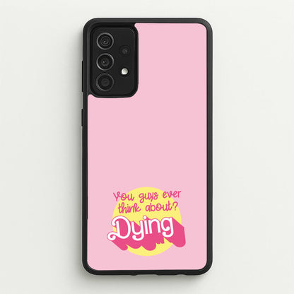 Do You Guys Ever Think About Dying? - Margot  - Margot Robbie Phone Case for Galaxy A52 / A52s