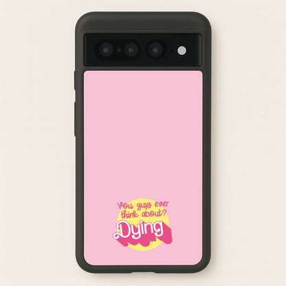 Do You Guys Ever Think About Dying? - Margot  - Margot Robbie Phone Case for Google Pixel 7 Pro