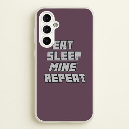 Eat Sleep Mine Repeat  - Minecraft Phone Case for Galaxy A54