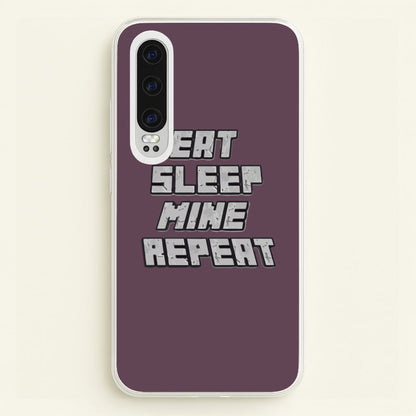 Eat Sleep Mine Repeat  - Minecraft Phone Case for Huawei P30