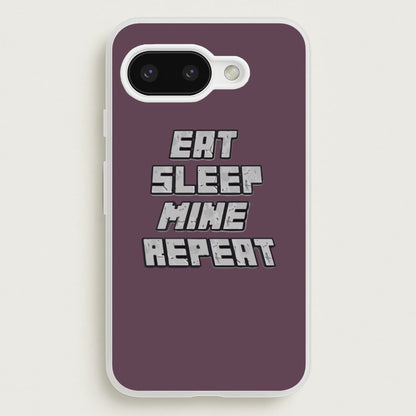 Eat Sleep Mine Repeat  - Minecraft Phone Case for Google Pixel 9a