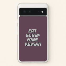 Eat Sleep Mine Repeat  - Minecraft Phone Case for Google Pixel 6