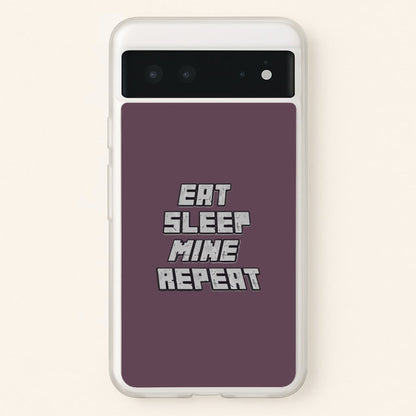 Eat Sleep Mine Repeat  - Minecraft Phone Case for Google Pixel 6