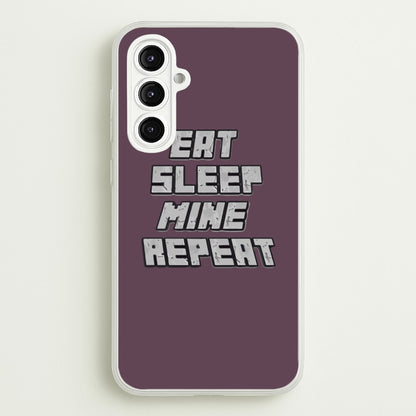 Eat Sleep Mine Repeat  - Minecraft Phone Case for Galaxy A16