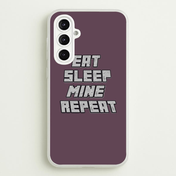 Eat Sleep Mine Repeat  - Minecraft Phone Case for Galaxy A16