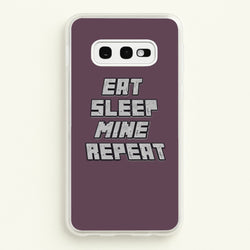 Eat Sleep Mine Repeat  - Minecraft Phone Case for Galaxy S10e