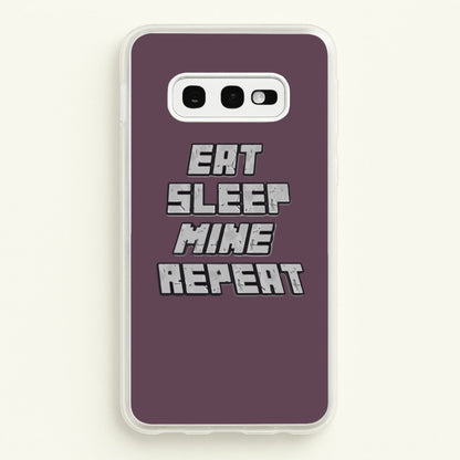 Eat Sleep Mine Repeat  - Minecraft Phone Case for Galaxy S10e