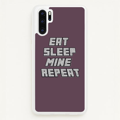 Eat Sleep Mine Repeat  - Minecraft Phone Case for Huawei P30 Pro