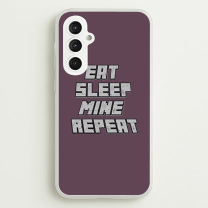 Eat Sleep Mine Repeat  - Minecraft Phone Case for Galaxy S23FE