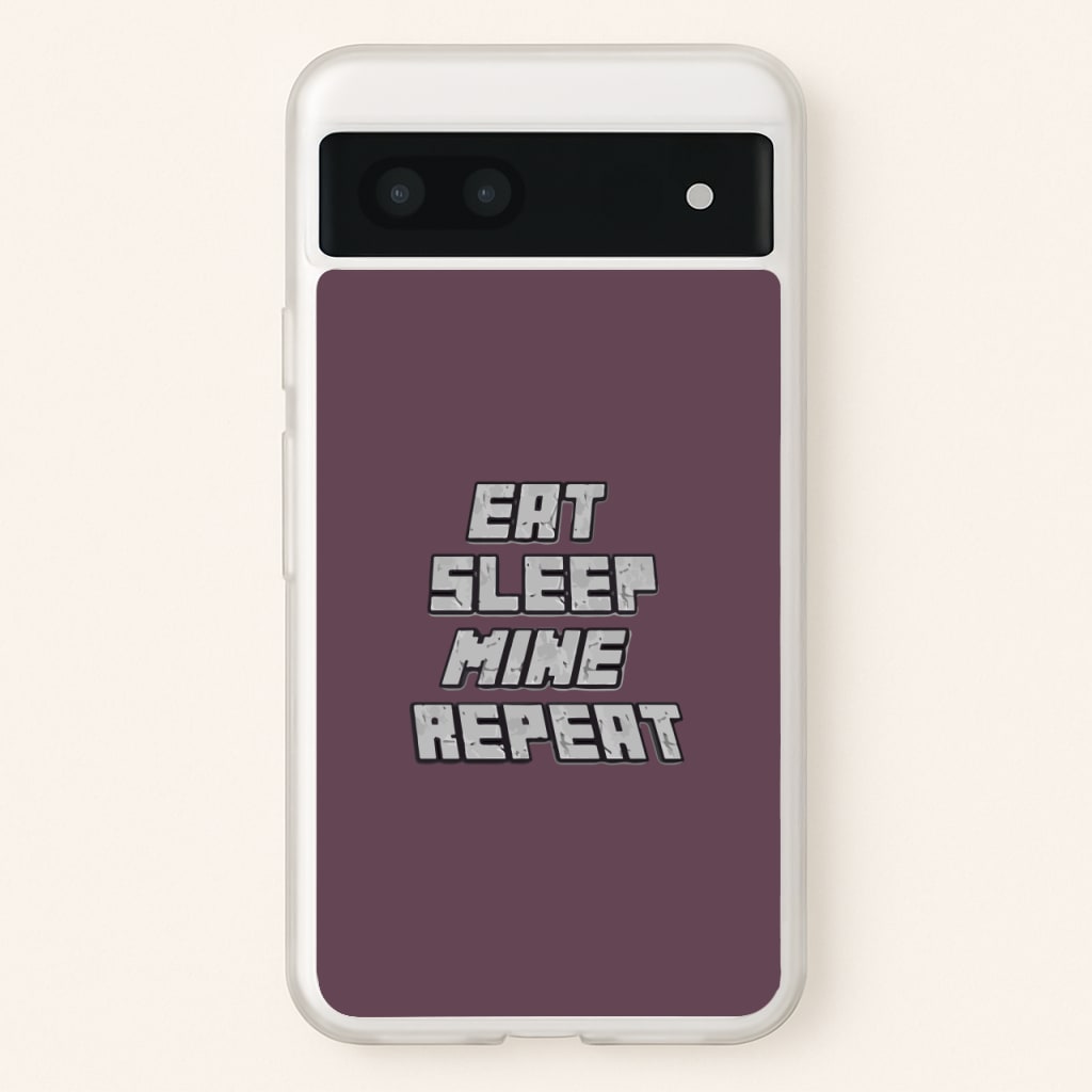 Eat Sleep Mine Repeat  - Minecraft Phone Case for Google Pixel 7a