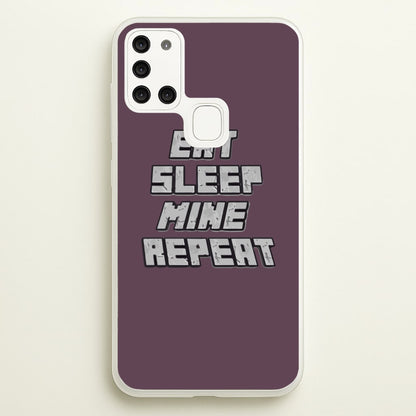 Eat Sleep Mine Repeat  - Minecraft Phone Case for Galaxy A21s