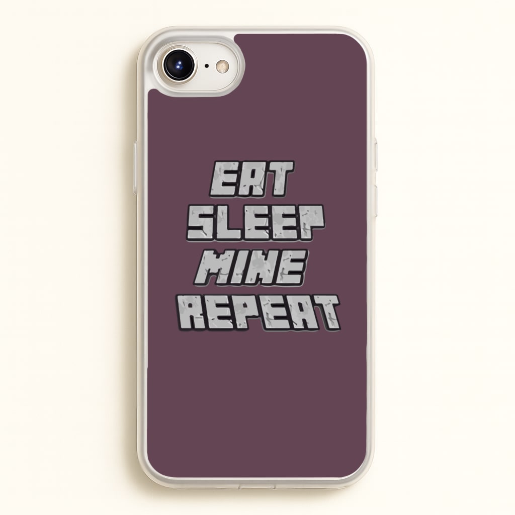 Eat Sleep Mine Repeat  - Minecraft Phone Case for iPhone 6 / 7 / 8 / SE