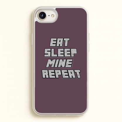 Eat Sleep Mine Repeat  - Minecraft Phone Case for iPhone 6 / 7 / 8 / SE