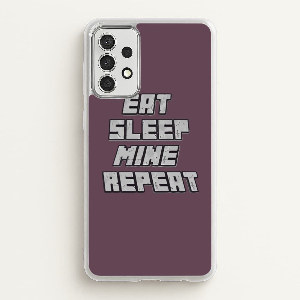 Eat Sleep Mine Repeat  - Minecraft Phone Case for Galaxy A52 / A52s