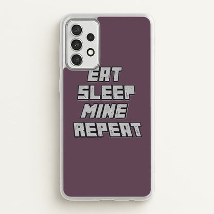 Eat Sleep Mine Repeat  - Minecraft Phone Case for Galaxy A52 / A52s