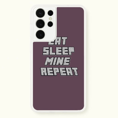 Eat Sleep Mine Repeat  - Minecraft Phone Case for Galaxy S21 Ultra