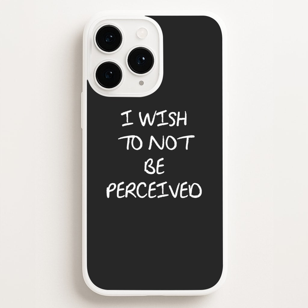 I Wish To Not Be Perceived Phone Case