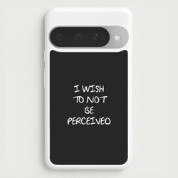 I Wish To Not Be Perceived Phone Case for Google Pixel 10 Pro XL