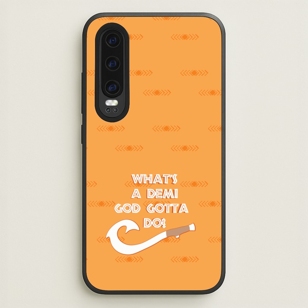 What's A Demi God  - Moana Phone Case for Huawei P30