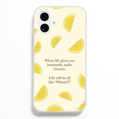When Life Gives You Lemonade, Make Lemons Phone Case